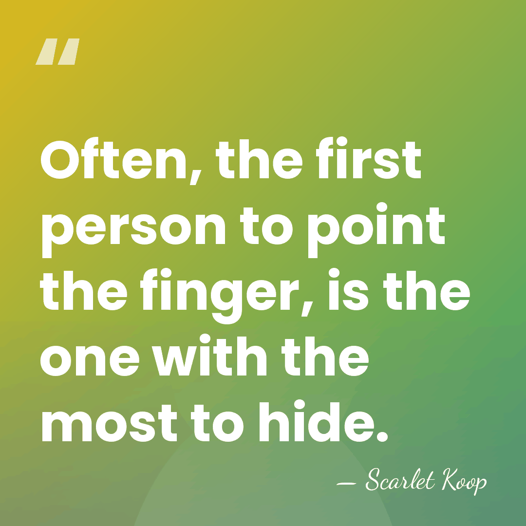 Often, the first person to point the finger, is the one with&hellip; - Scarlet Koop