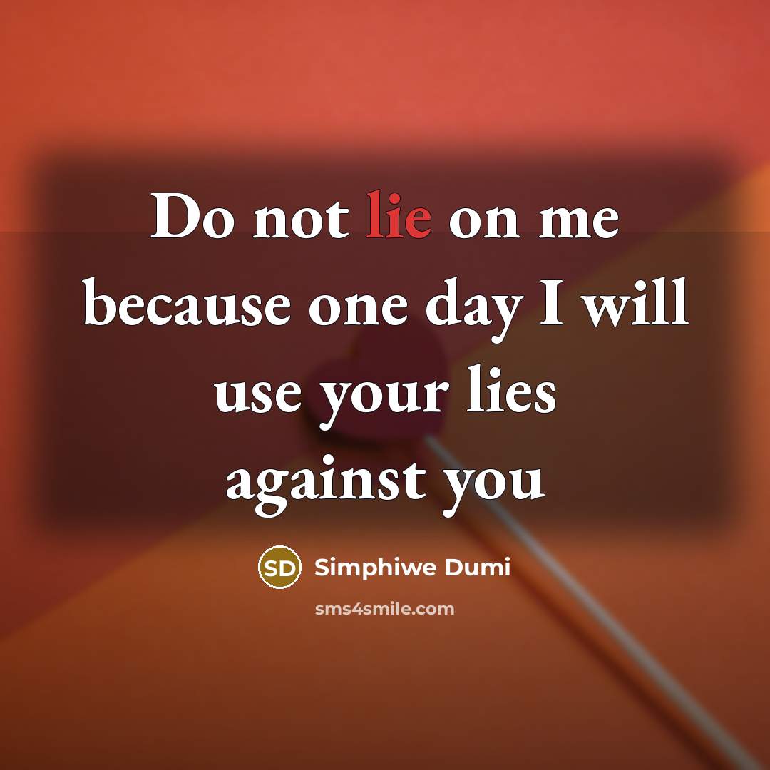 “Do not lie on me because one day I will…” quote by Simphiwe Dumi