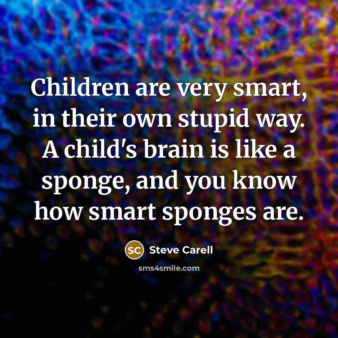 “Children are very smart, in their own stupid way. A…” quote by Steve Carell