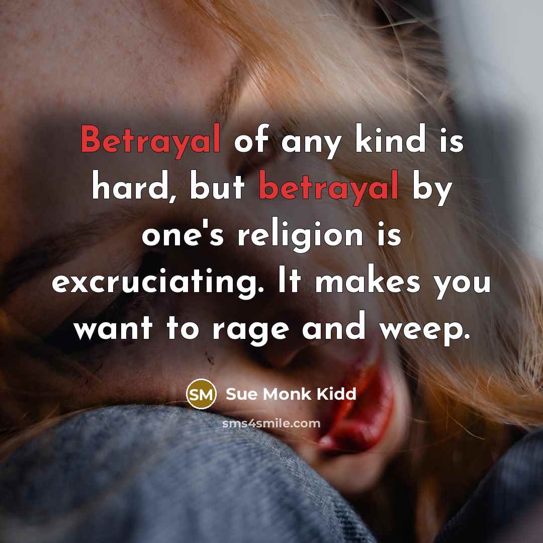 “Betrayal of any kind is hard, but betrayal by one's…” quote by Sue Monk Kidd