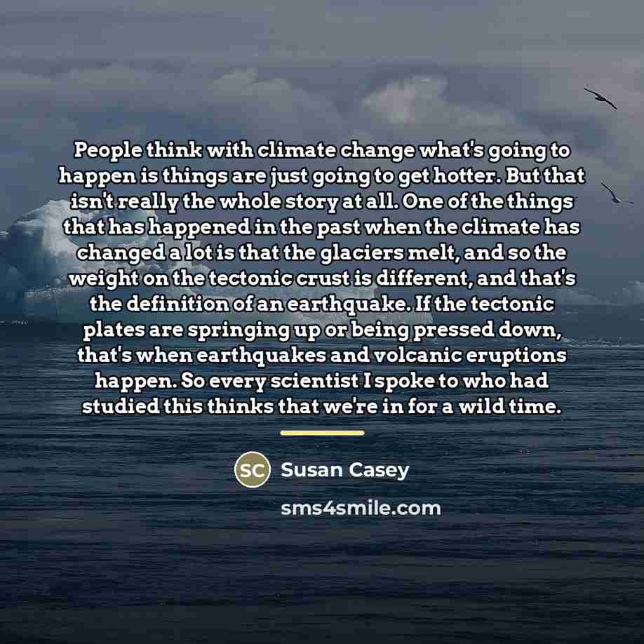 “People think with climate change what's going to happen is…” quote by Susan Casey