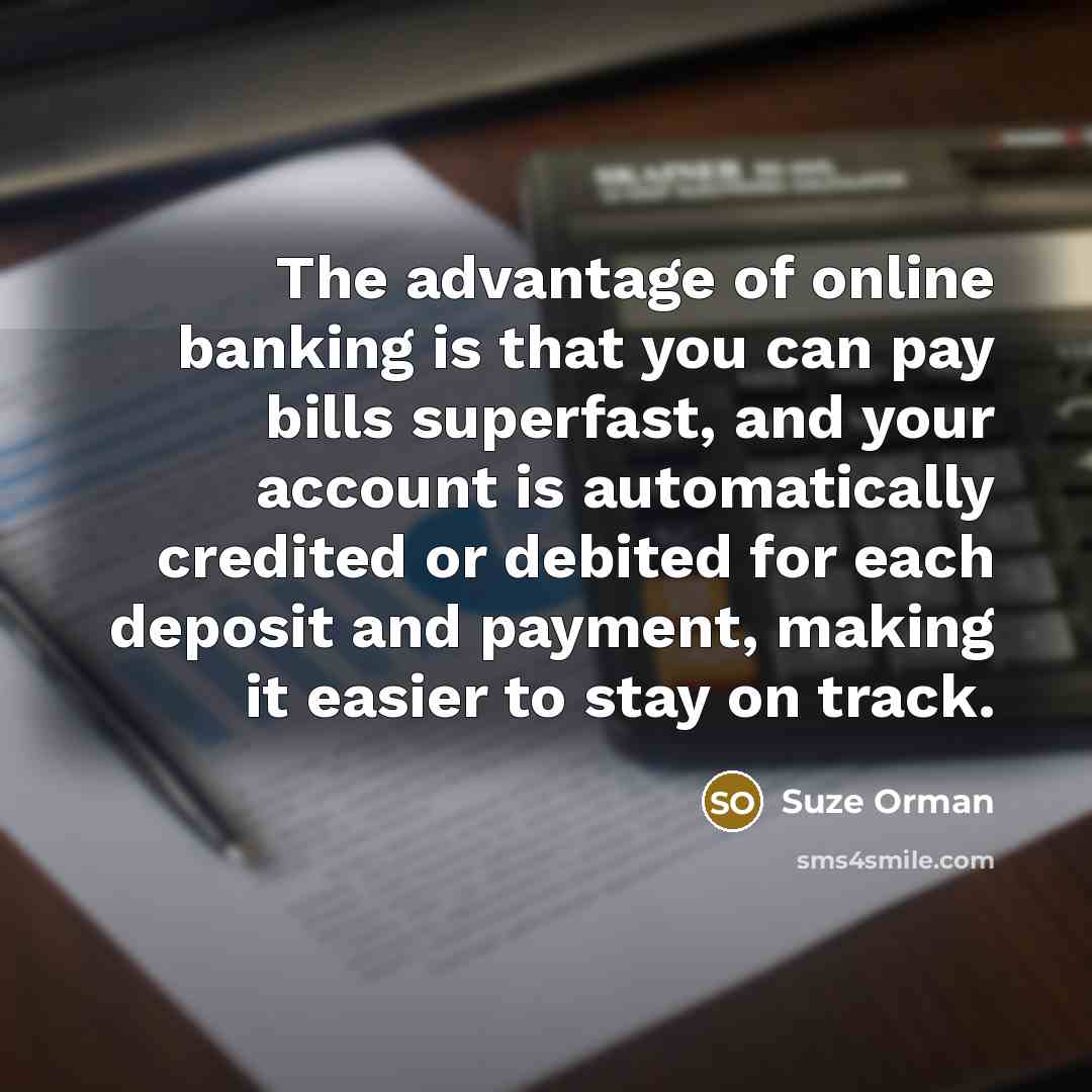 “The advantage of online banking is that you can pay…” quote by Suze Orman