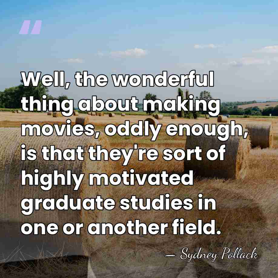 Well, the wonderful thing about making movies, oddly enough, is that they're&hellip; - Sydney Pollack