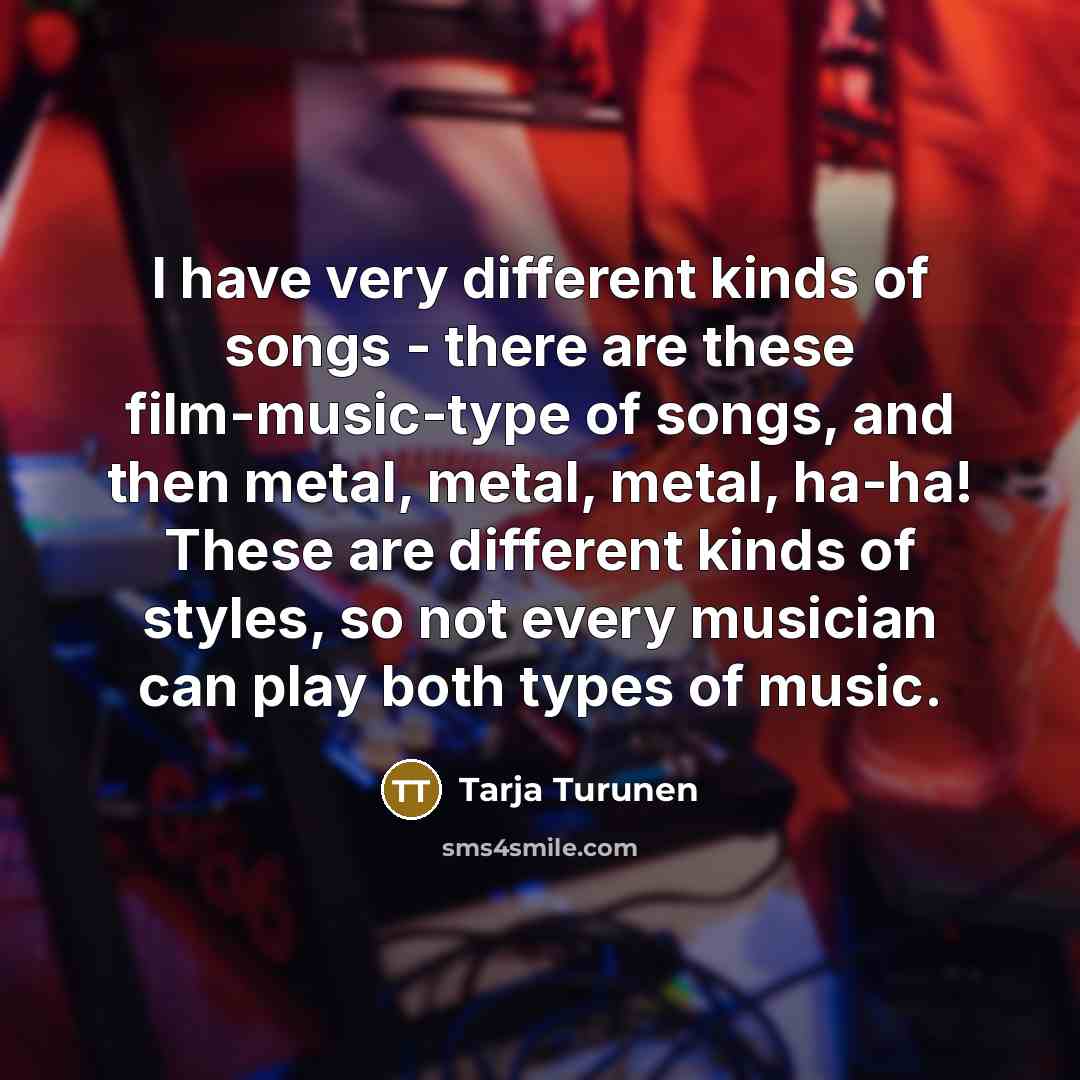 “I have very different kinds of songs - there are…” quote by Tarja Turunen