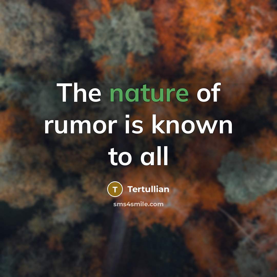 “The nature of rumor is known to all…” quote by Tertullian