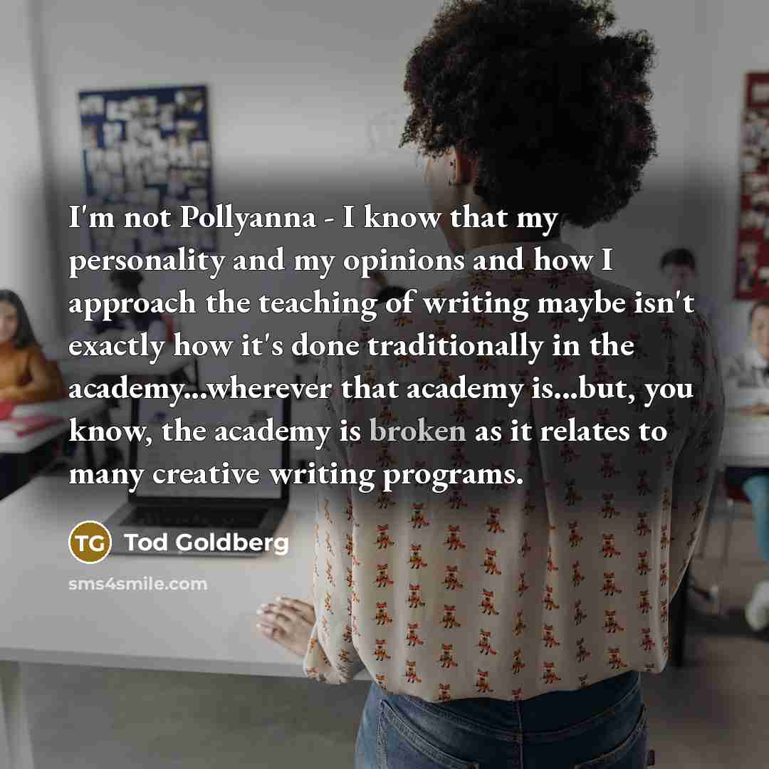 “I'm not Pollyanna - I know that my personality and…” quote by Tod Goldberg