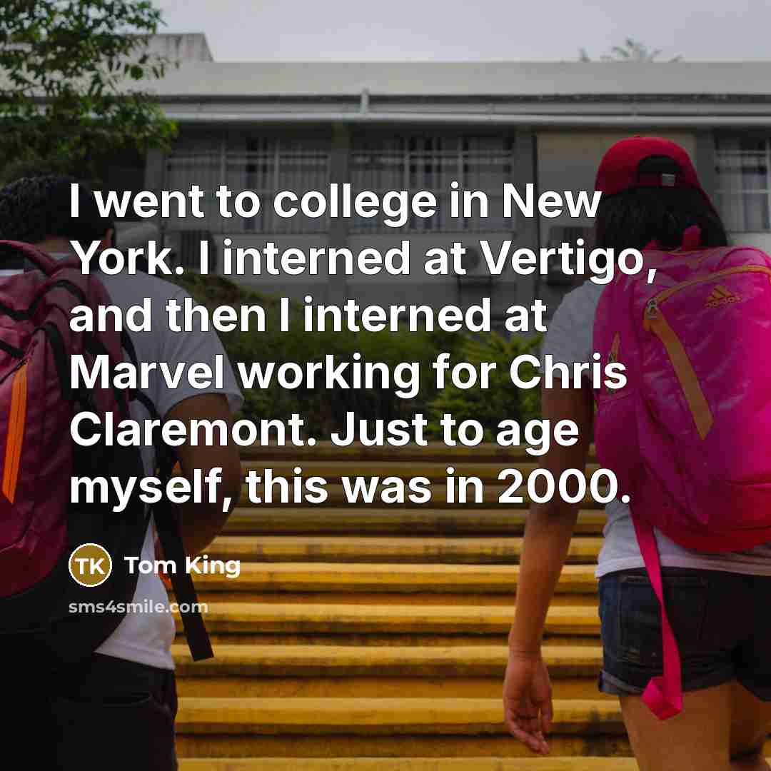 “I went to college in New York. I interned at…” quote by Tom King