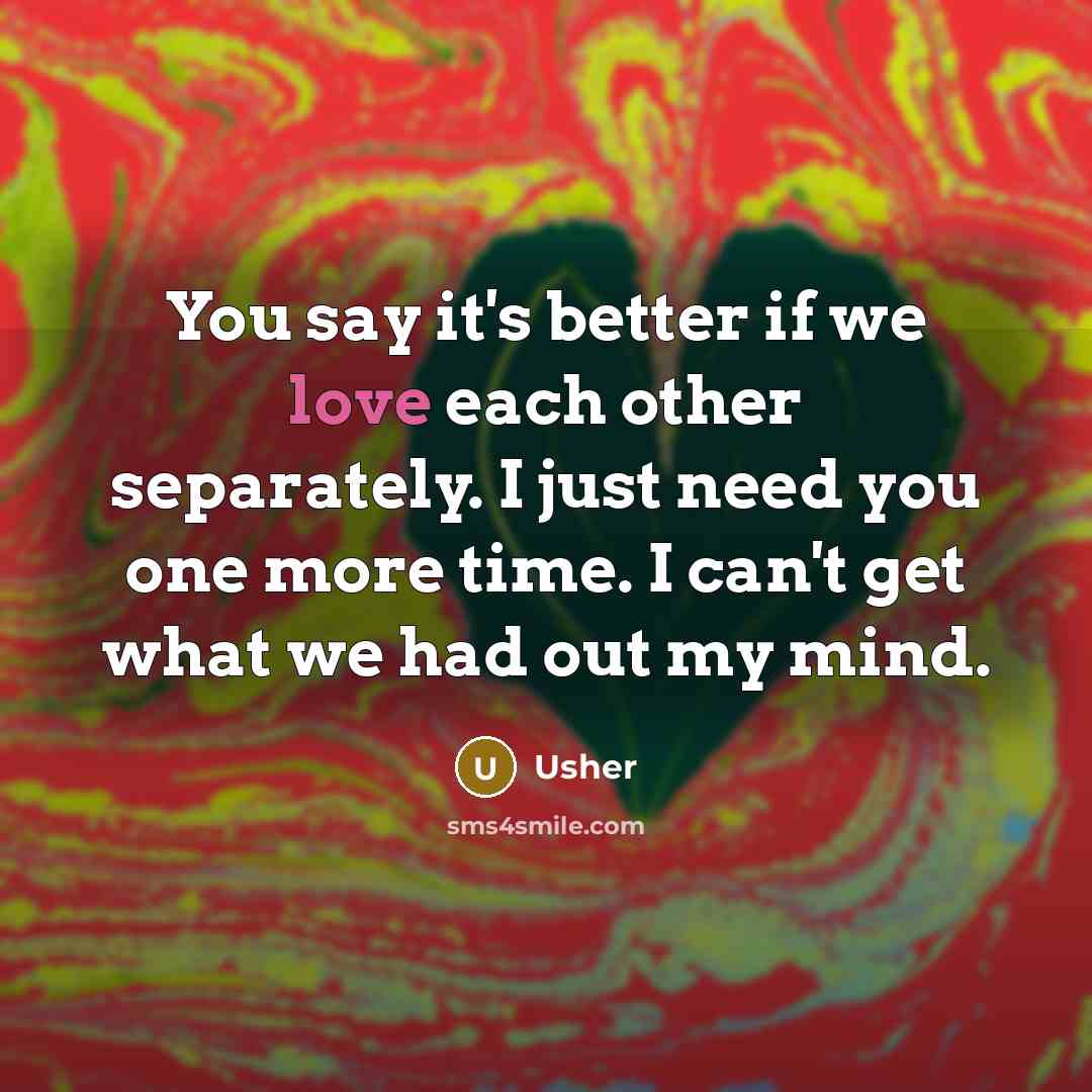 “You say it's better if we love each other separately.…” quote by Usher