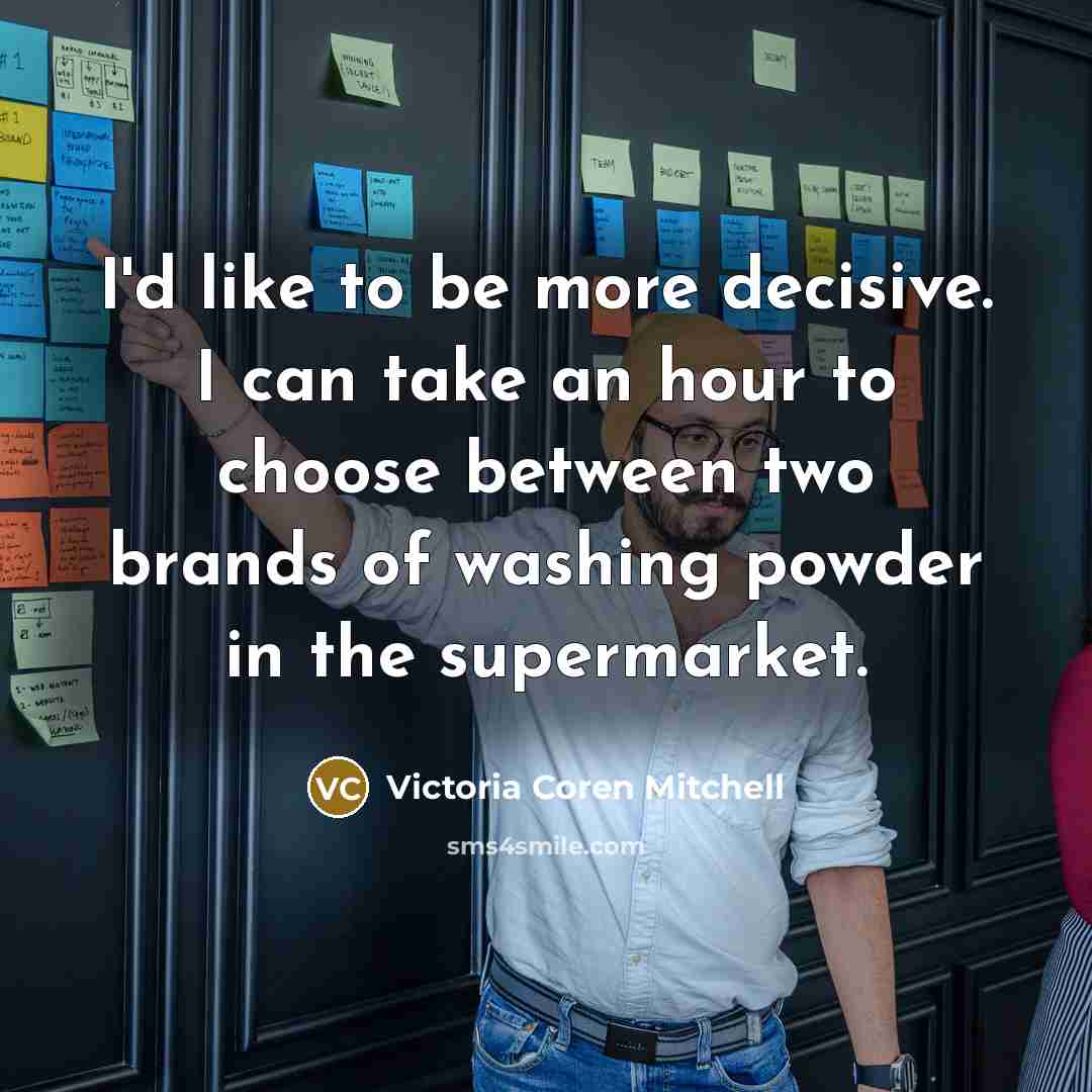 “I'd like to be more decisive. I can take an…” quote by Victoria Coren Mitchell