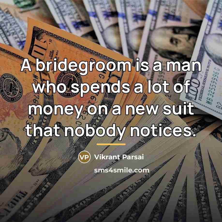 “A bridegroom is a man who spends a lot of…” quote by Vikrant Parsai