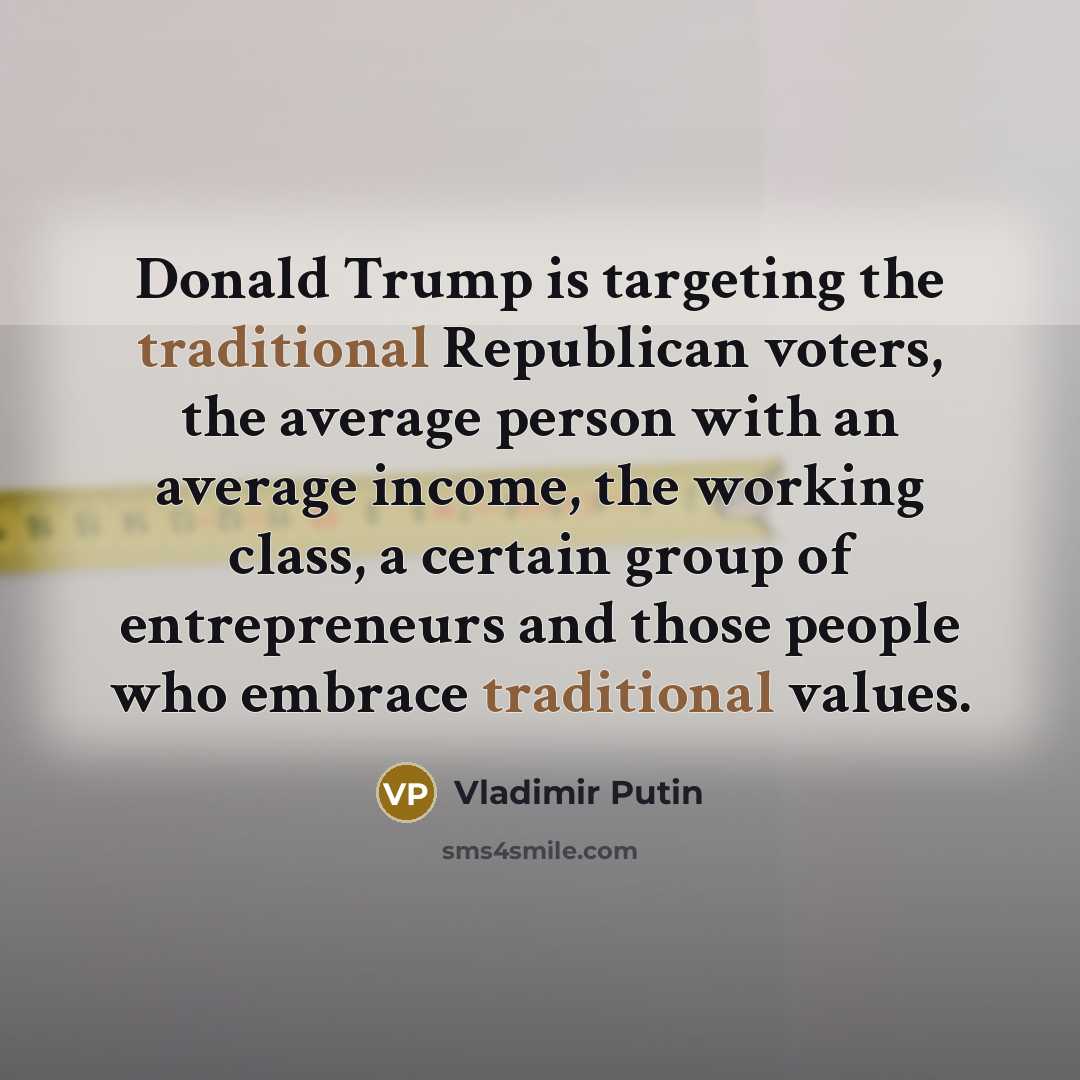 “Donald Trump is targeting the traditional Republican voters, the average…” quote by Vladimir Putin
