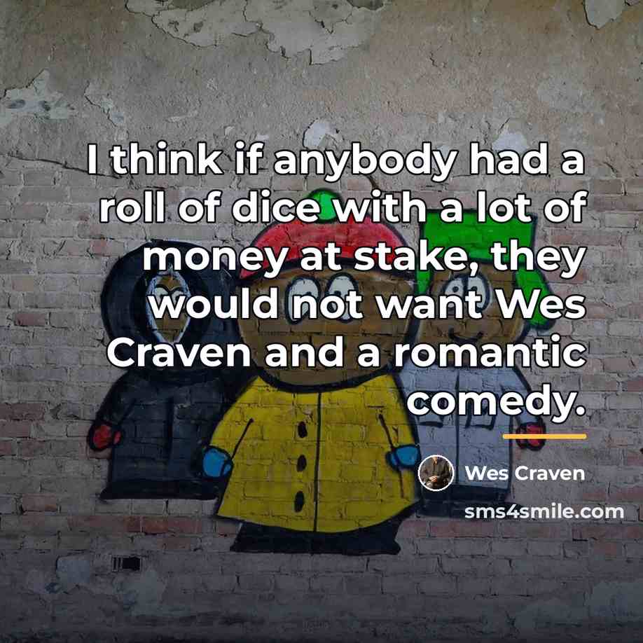“I think if anybody had a roll of dice with…” quote by Wes Craven