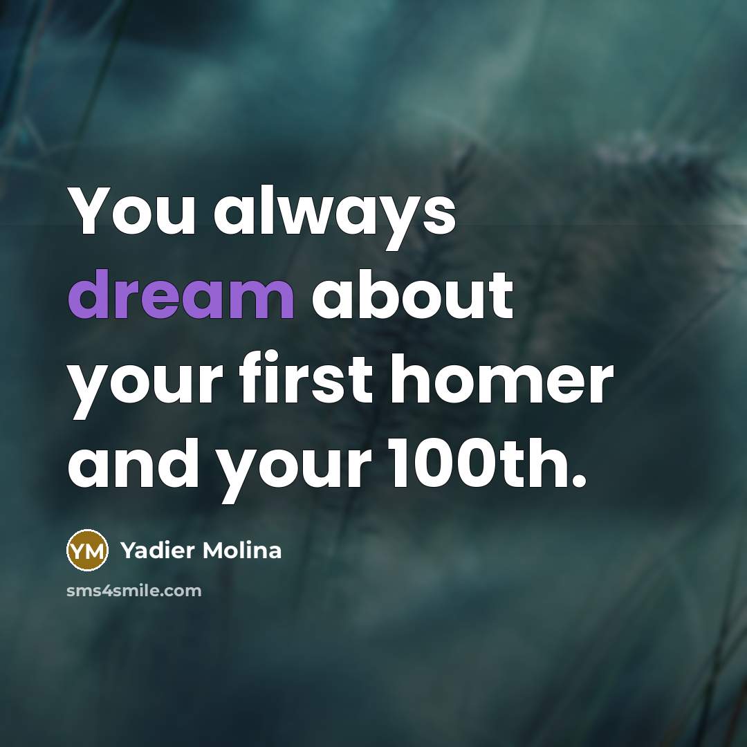 “You always dream about your first homer and your 100th.…” quote by Yadier Molina