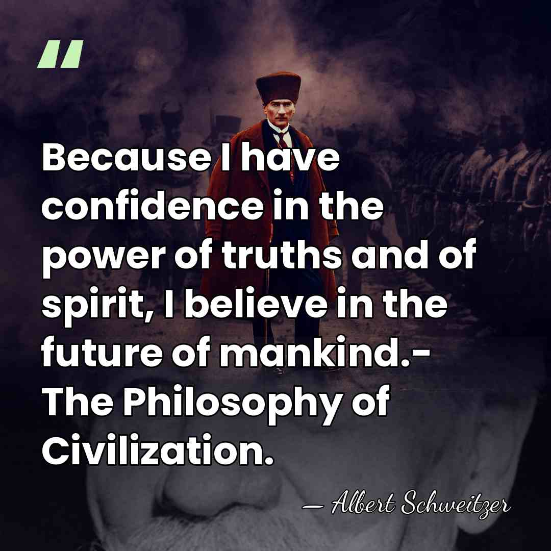 Because I have confidence in the power of truths and of spirit,&hellip; - Albert Schweitzer