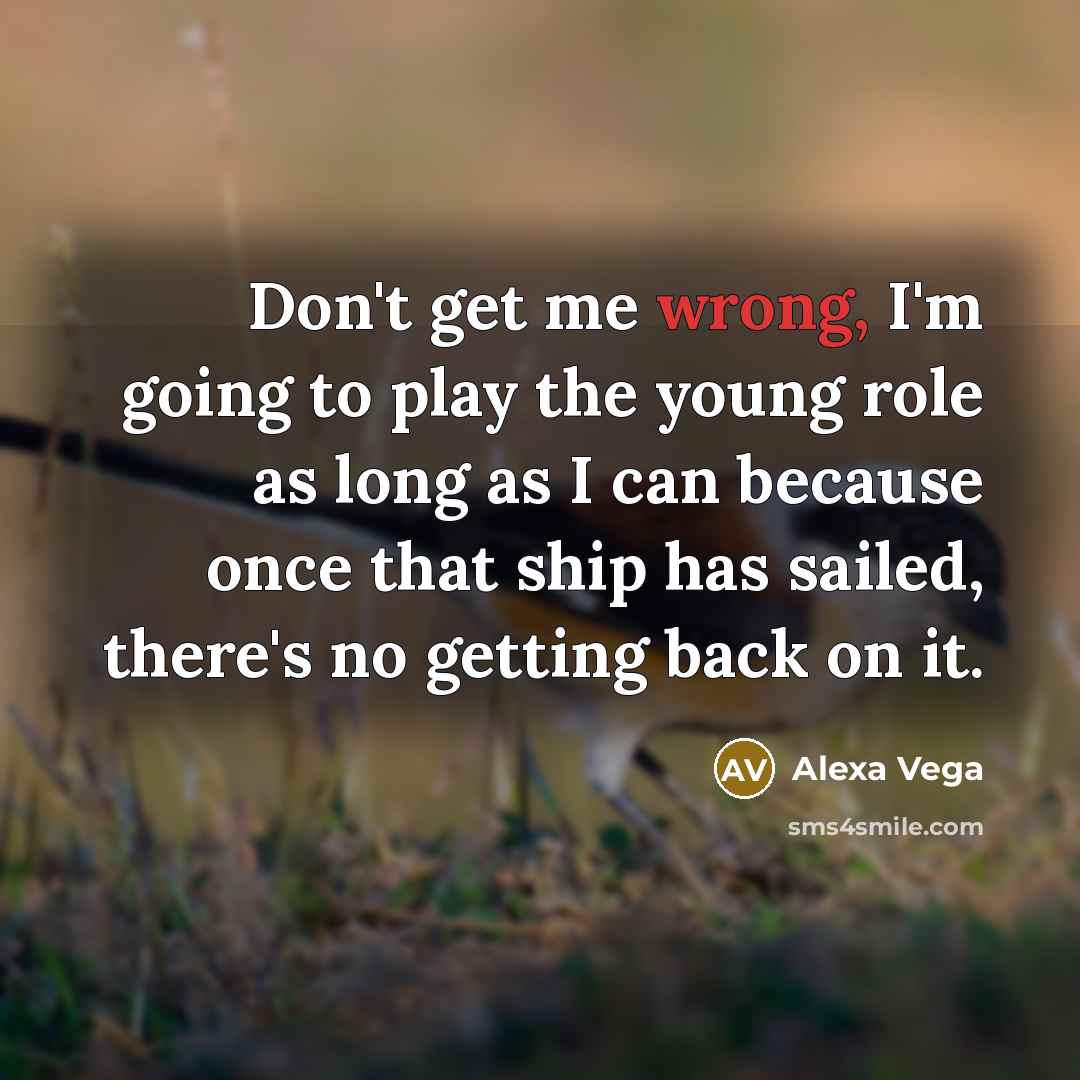 “Don't get me wrong, I'm going to play the young…” quote by Alexa Vega