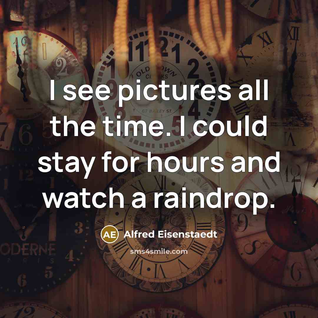“I see pictures all the time. I could stay for…” quote by Alfred Eisenstaedt