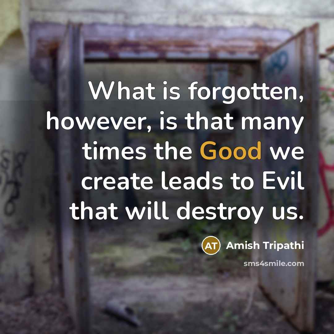 “What is forgotten, however, is that many times the Good…” quote by Amish Tripathi