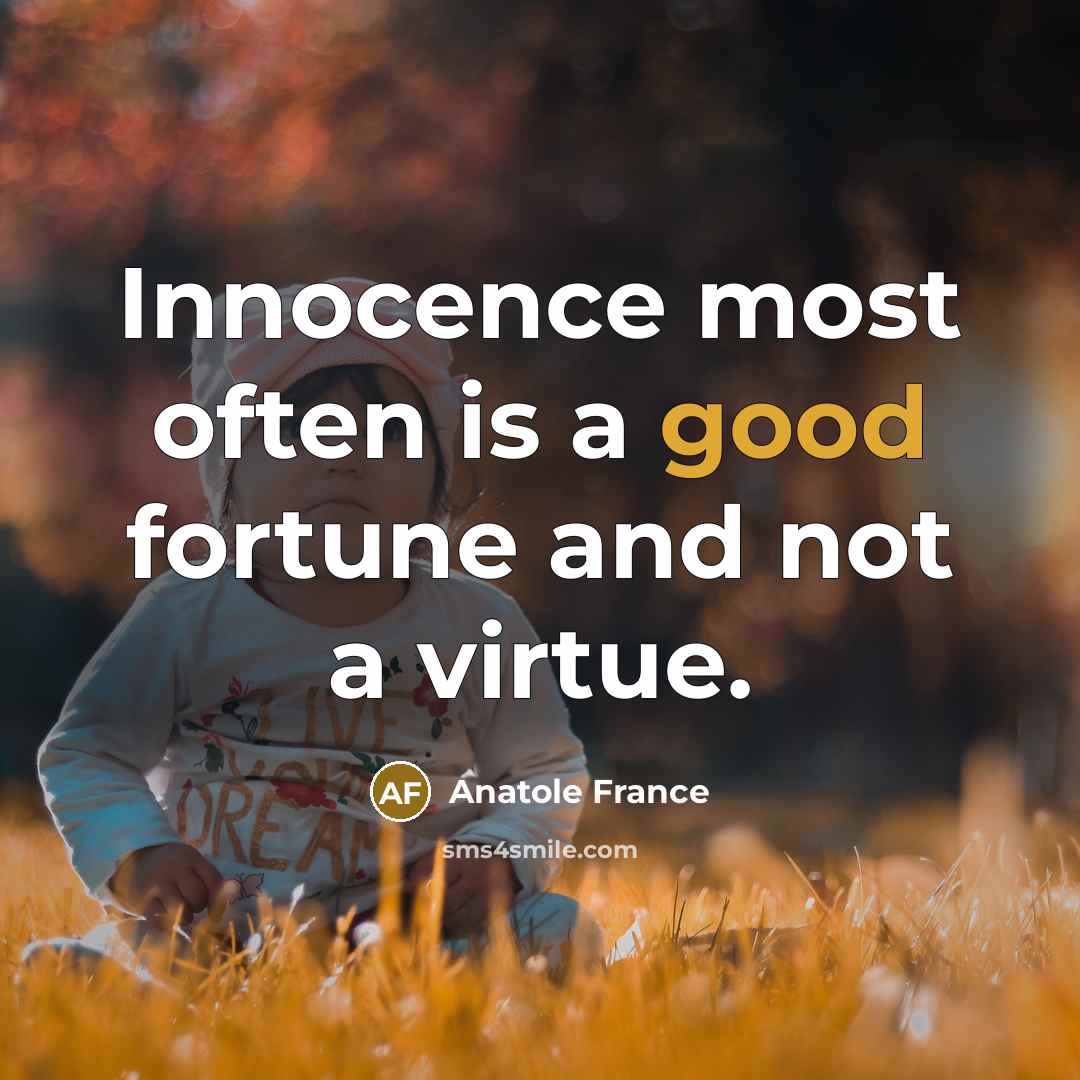 “Innocence most often is a good fortune and not a…” quote by Anatole France
