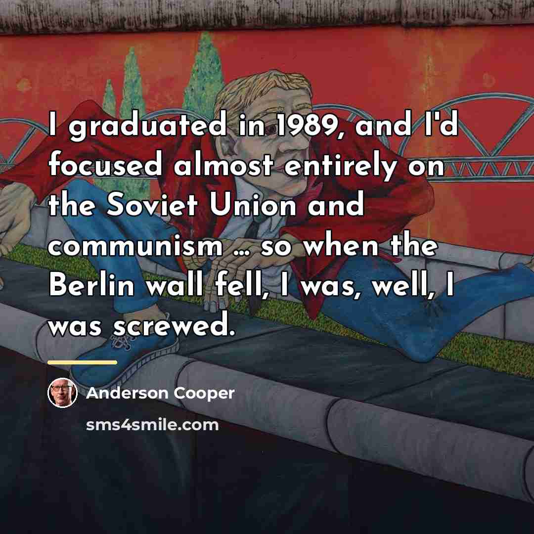 “I graduated in 1989, and I'd focused almost entirely on…” quote by Anderson Cooper