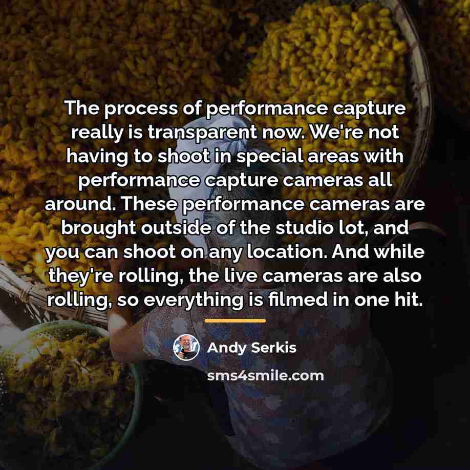 “The process of performance capture really is transparent now. We're…” quote by Andy Serkis