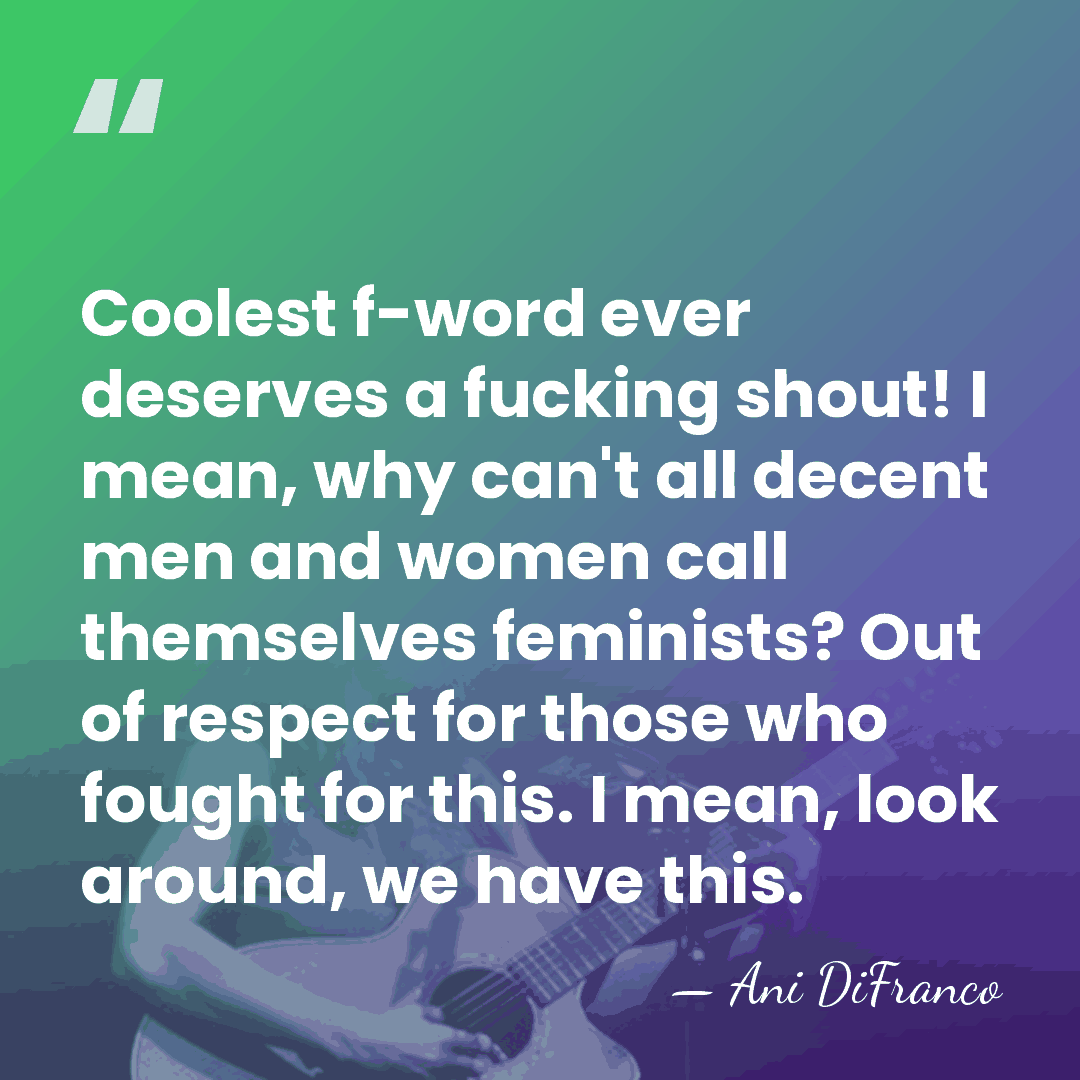 Coolest f-word ever deserves a fucking shout! I mean, why can't all&hellip; - Ani Difranco