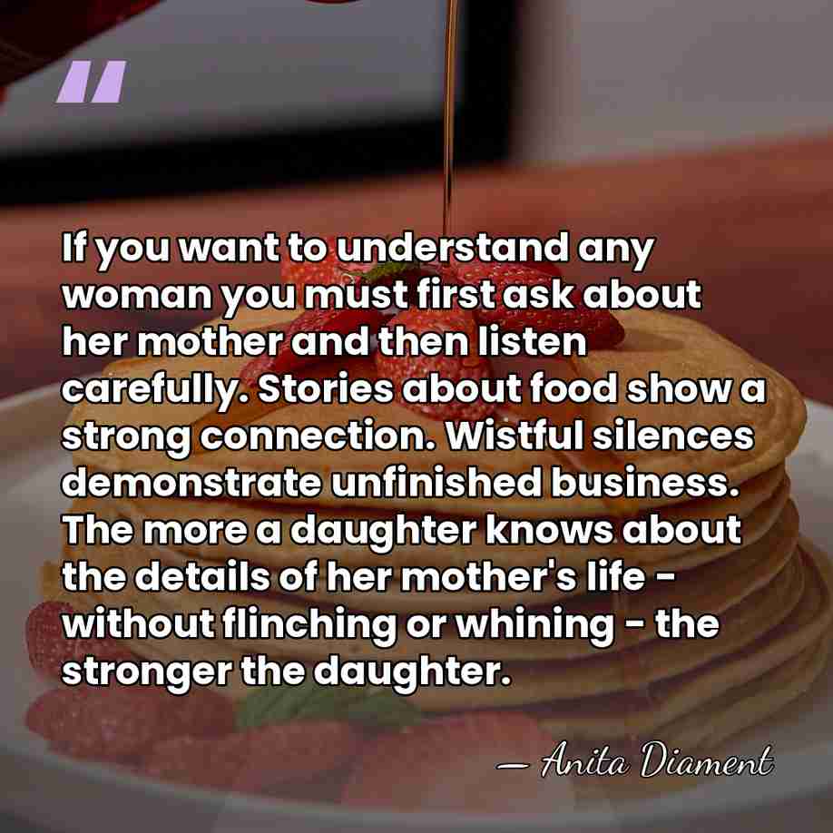 If you want to understand any woman you must first ask about&hellip; - Anita Diament