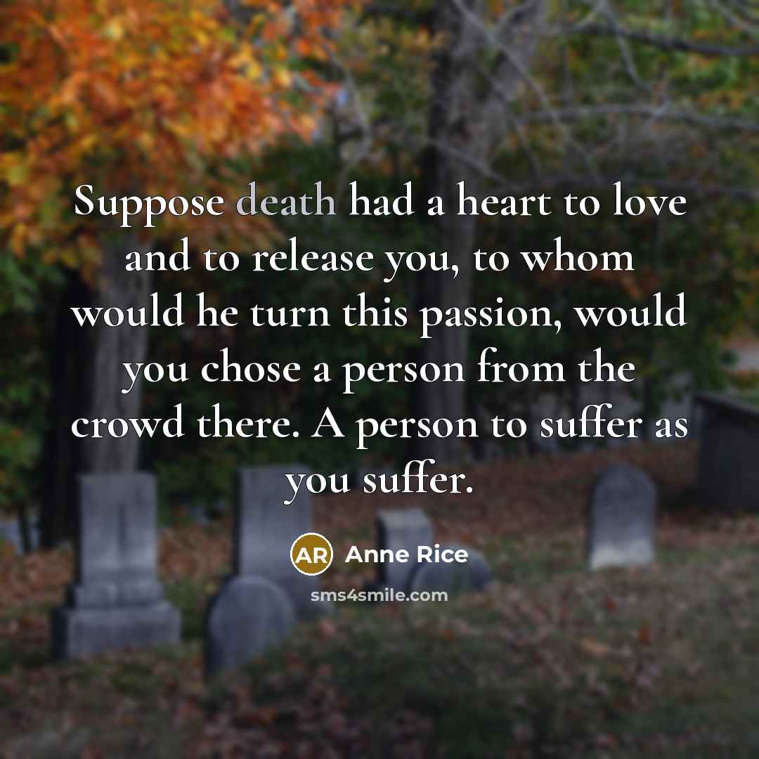 “Suppose death had a heart to love and to release…” quote by Anne Rice