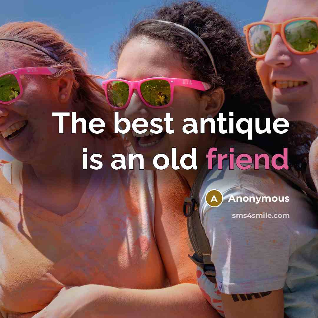 “The best antique is an old friend” quote by Anonymous