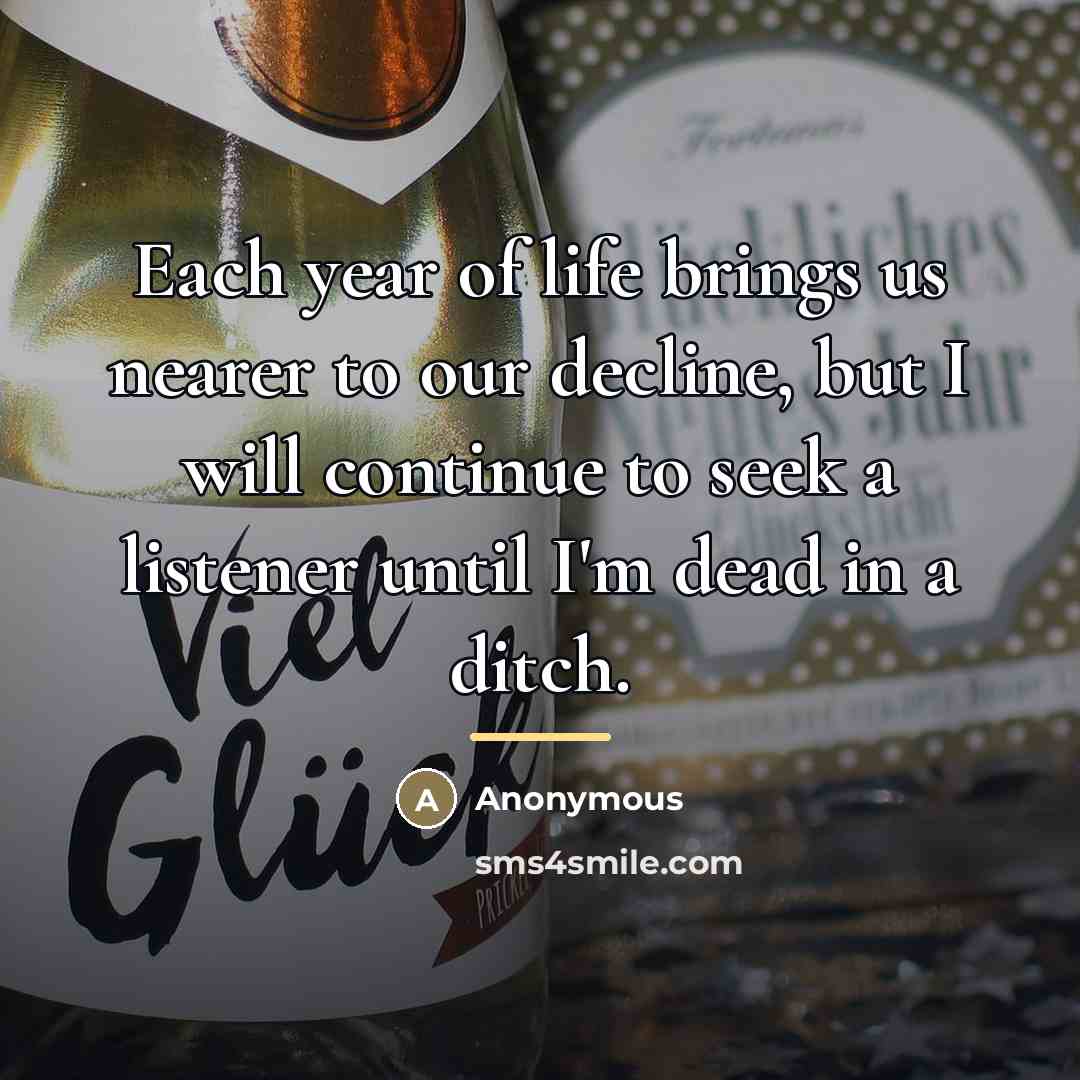 “Each year of life brings us nearer to our decline,…” quote by Anonymous