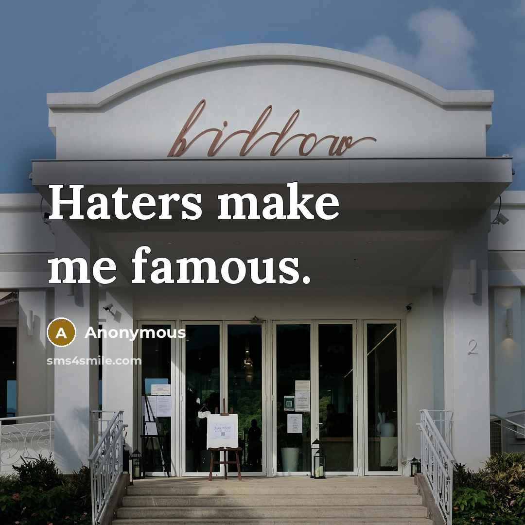“Haters make me famous.” quote by Anonymous