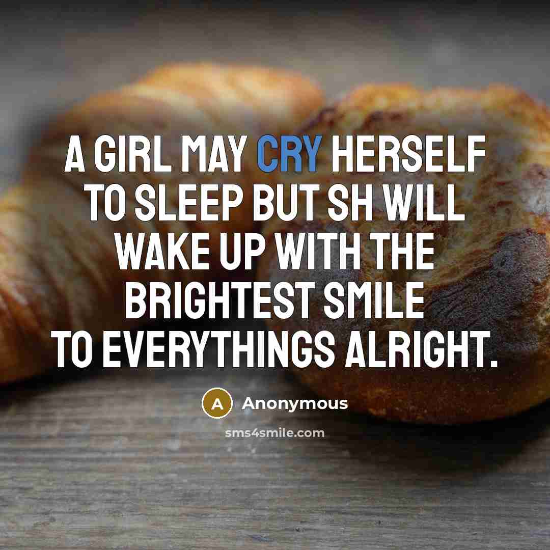 “A girl may cry herself to sleep but sh will…” quote by Anonymous