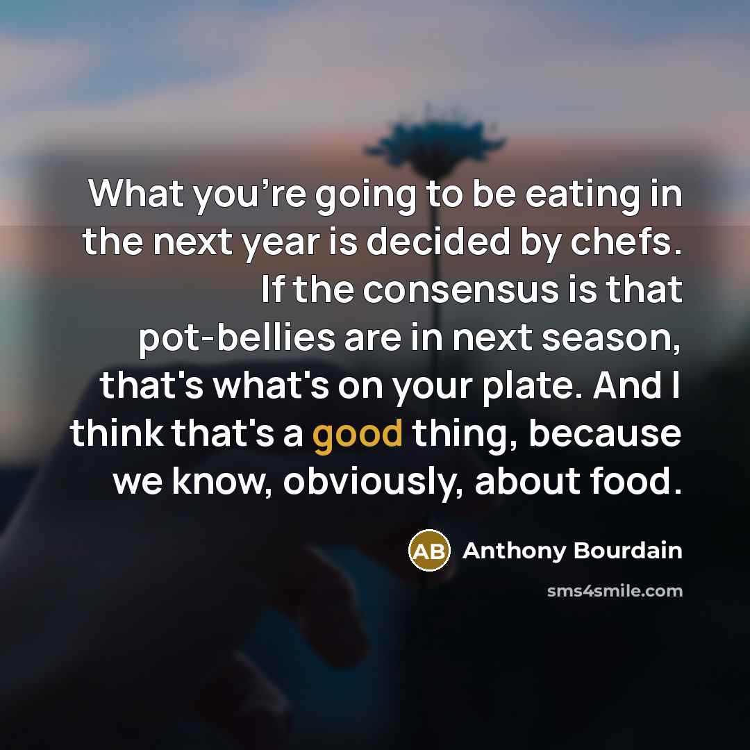 “What you're going to be eating in the next year…” quote by Anthony Bourdain