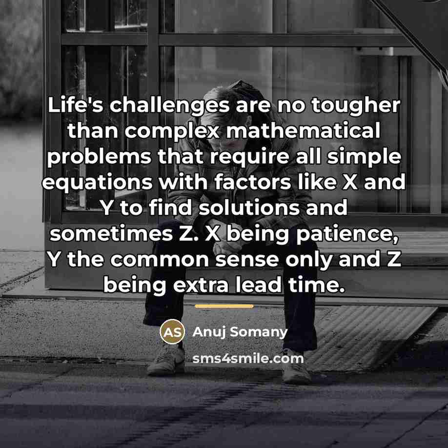 “Life's challenges are no tougher than complex mathematical problems that…” quote by Anuj Somany