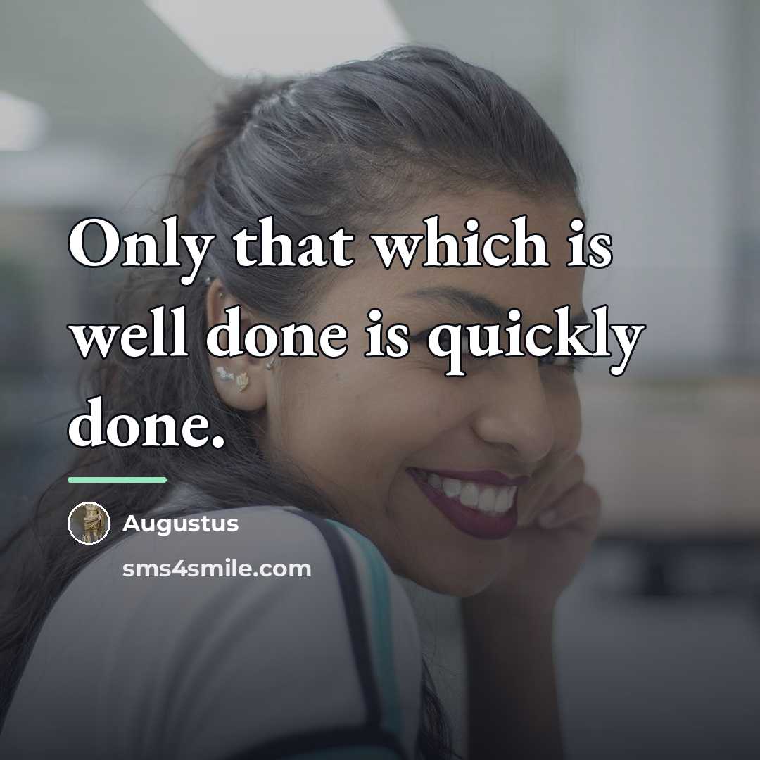 “Only that which is well done is quickly done.…” quote by Augustus