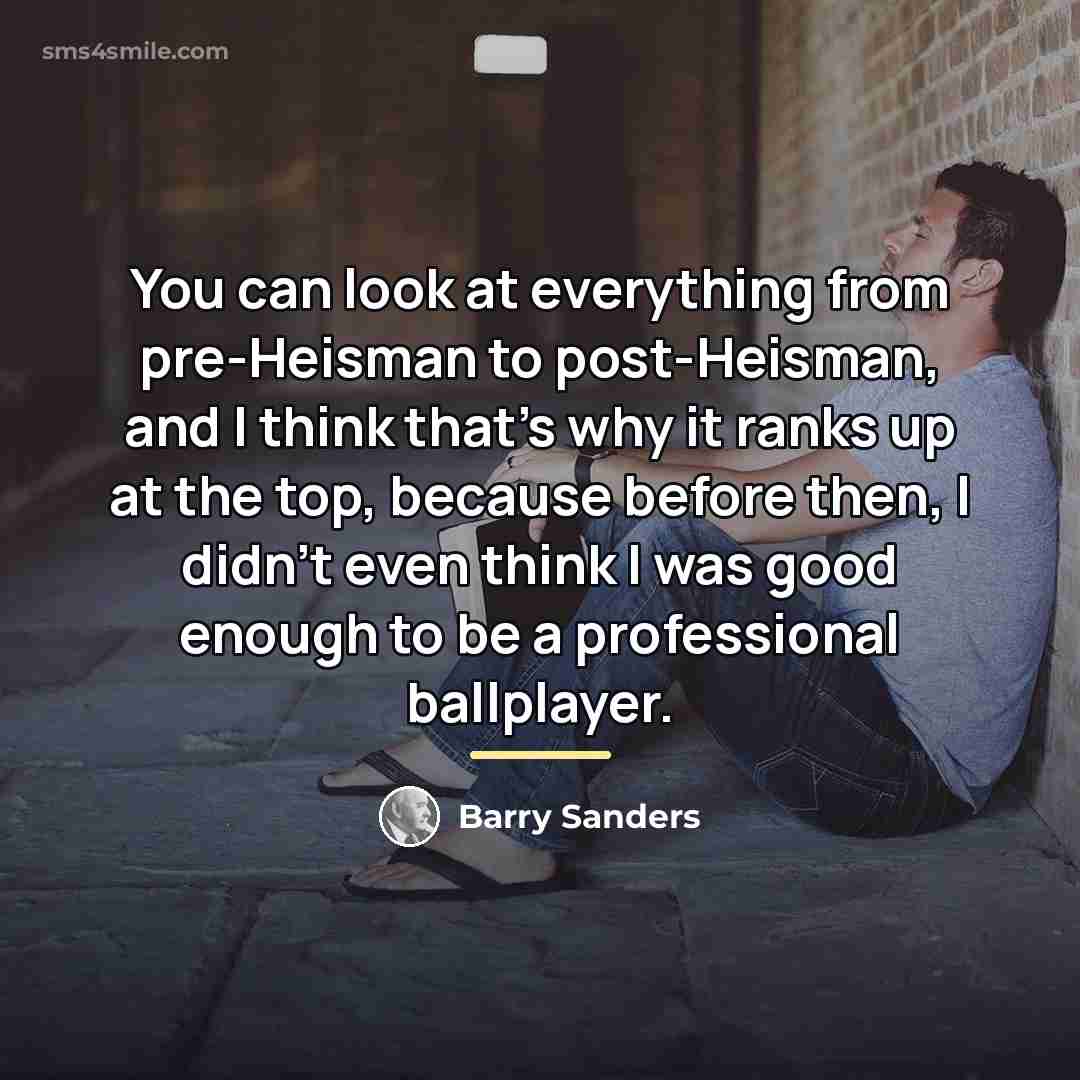“You can look at everything from pre-Heisman to post-Heisman, and…” quote by Barry Sanders