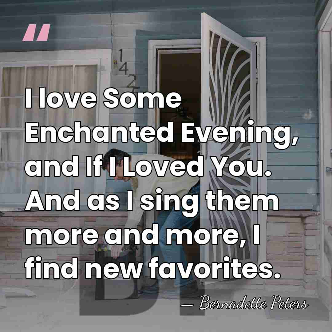 I love Some Enchanted Evening, and If I Loved You. And as&hellip; - Bernadette Peters