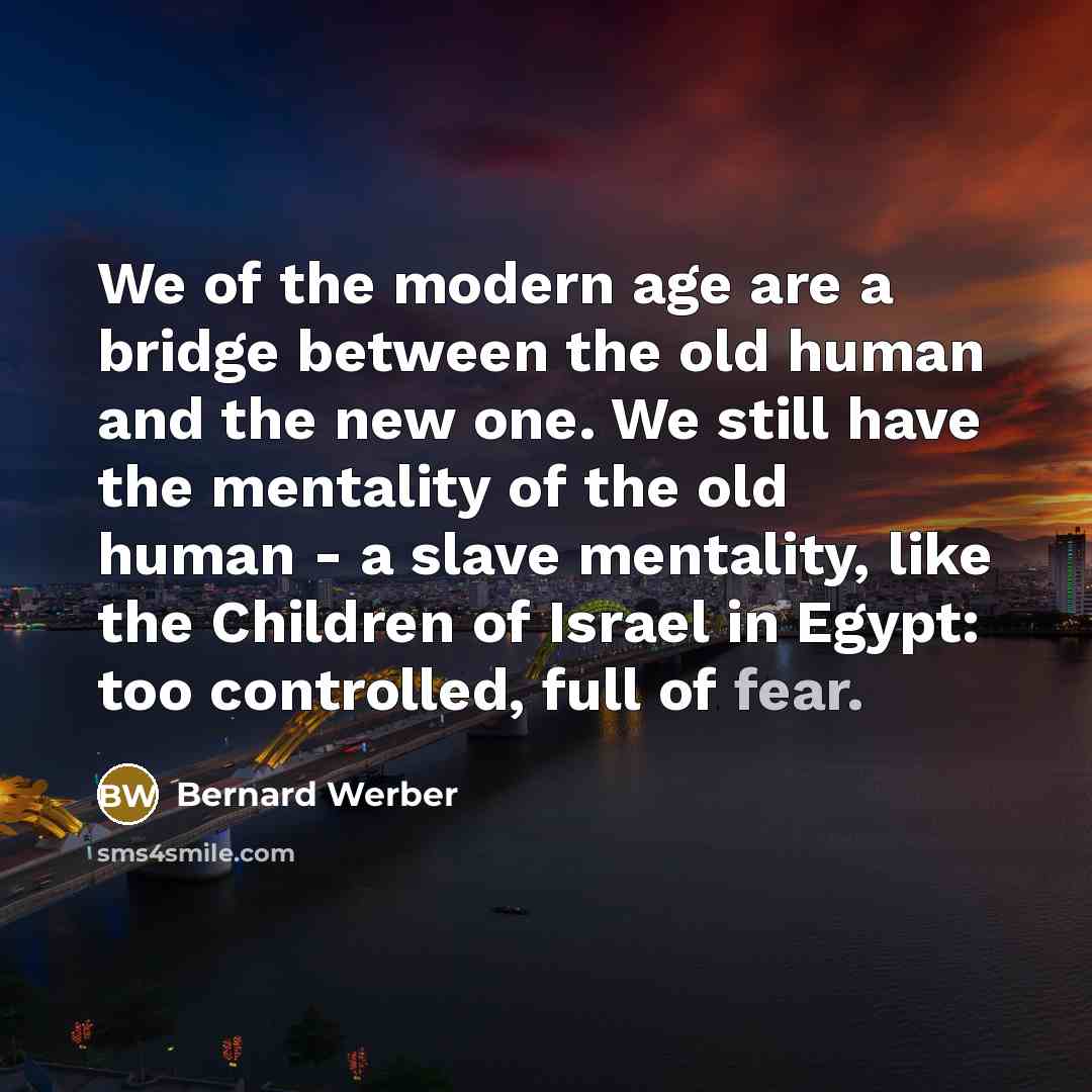 “We of the modern age are a bridge between the…” quote by Bernard Werber