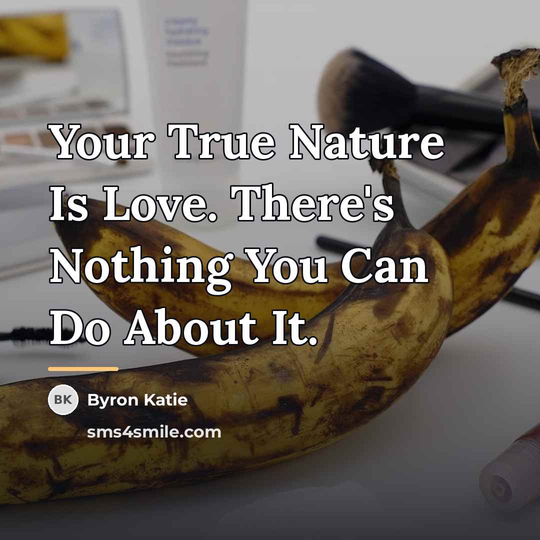 “Your True Nature Is Love. There's Nothing You Can Do…” quote by Byron Katie