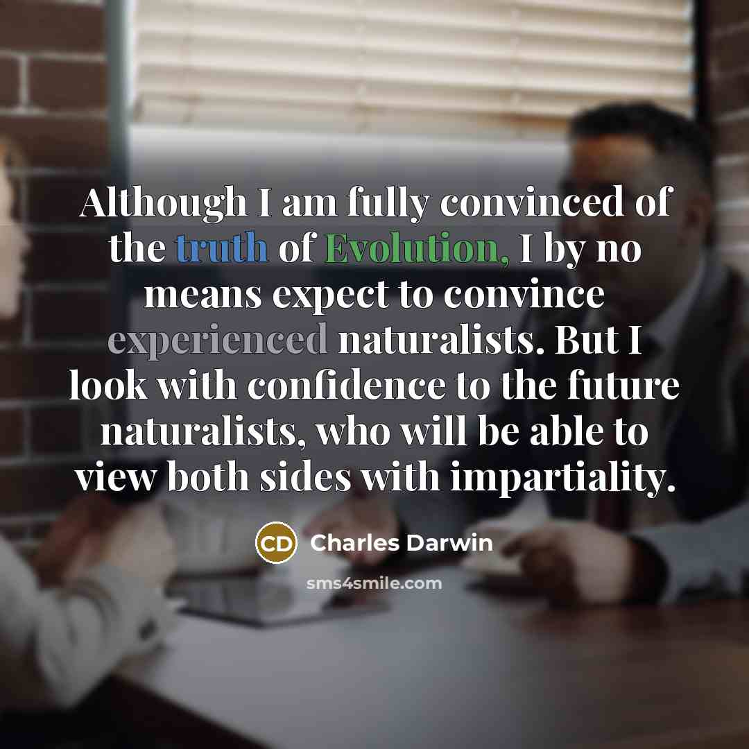 “Although I am fully convinced of the truth of Evolution,…” quote by Charles Darwin
