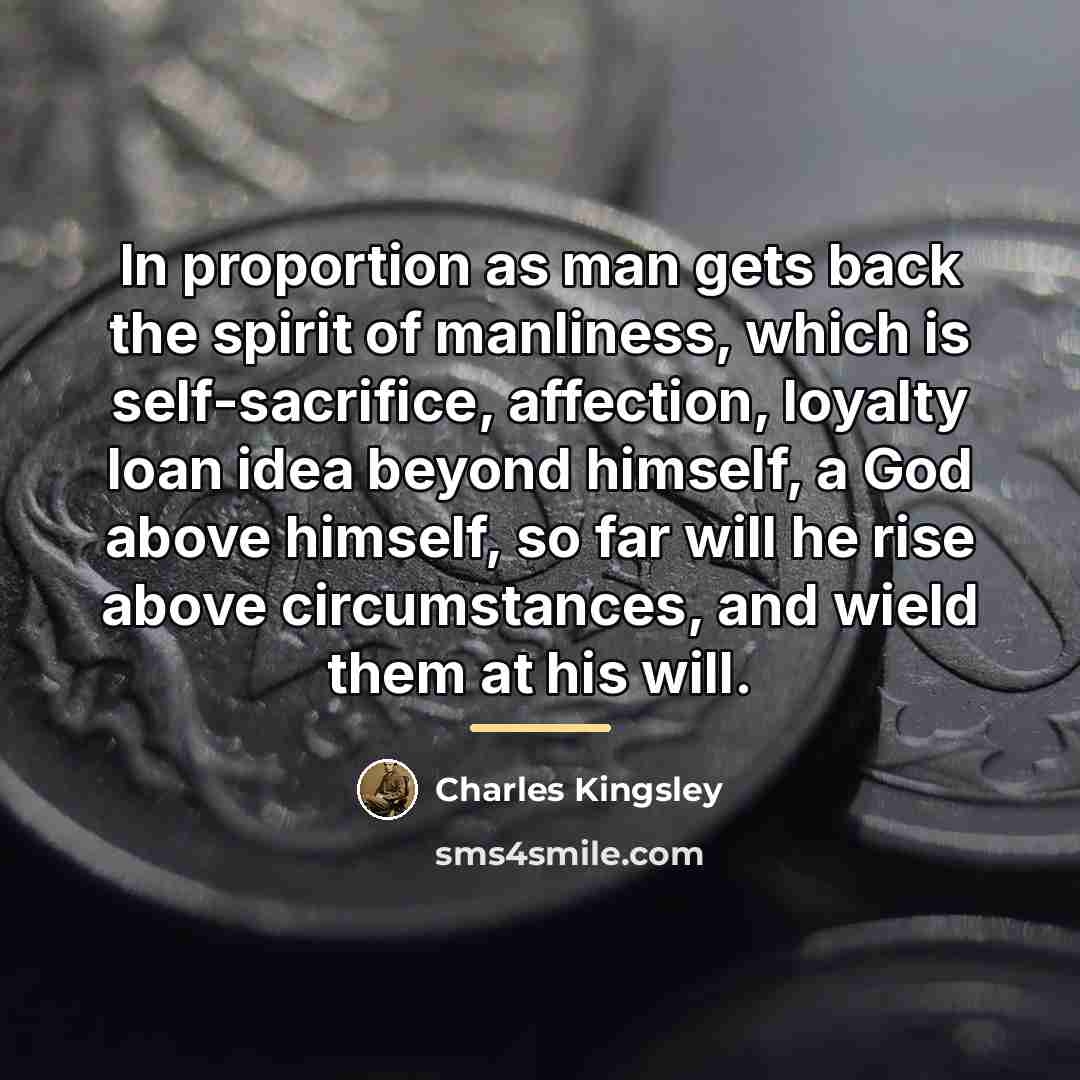 “In proportion as man gets back the spirit of manliness,…” quote by Charles Kingsley