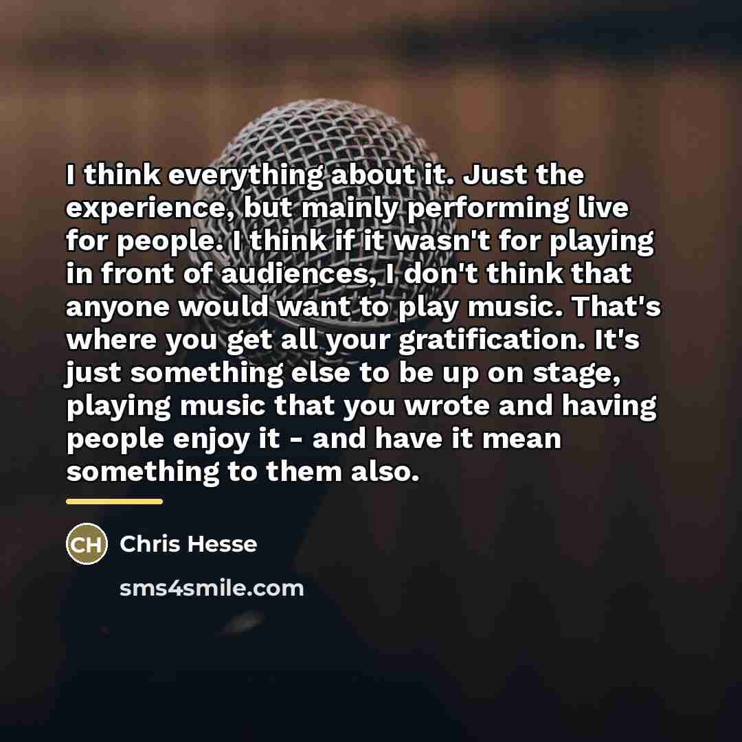 “I think everything about it. Just the experience, but mainly…” quote by Chris Hesse