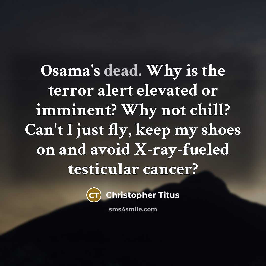 “Osama's dead. Why is the terror alert elevated or imminent?…” quote by Christopher Titus
