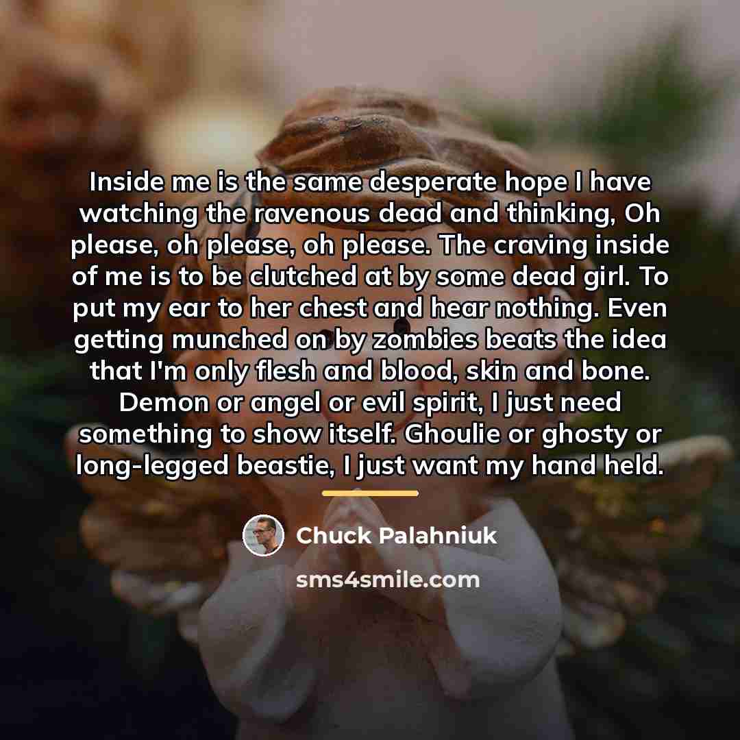 “Inside me is the same desperate hope I have watching…” quote by Chuck Palahniuk