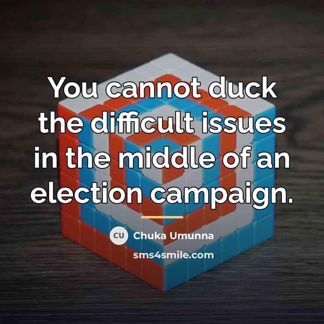 “You cannot duck the difficult issues in the middle of…” quote by Chuka Umunna