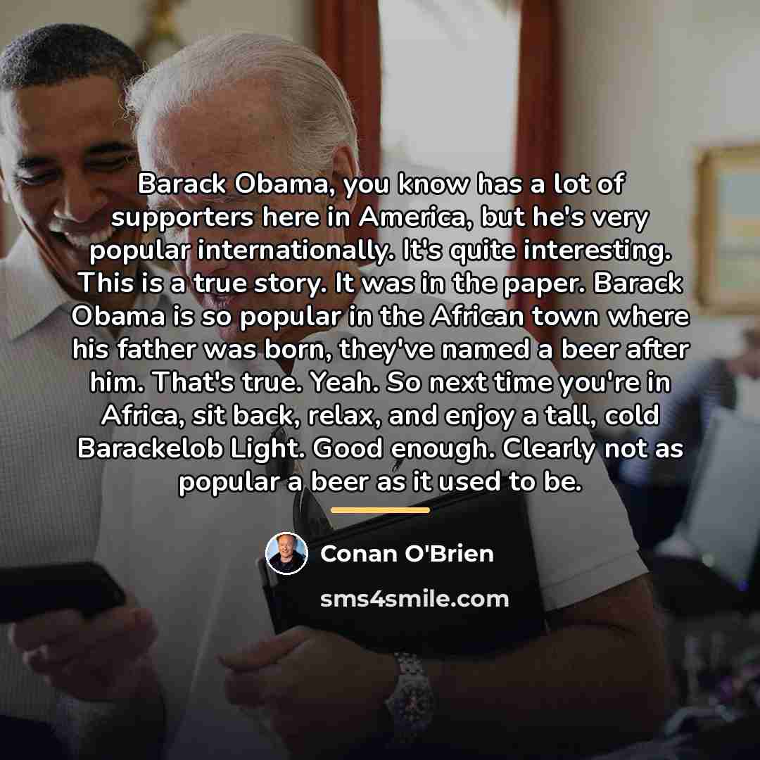 “Barack Obama, you know has a lot of supporters here…” quote by Conan O'Brien