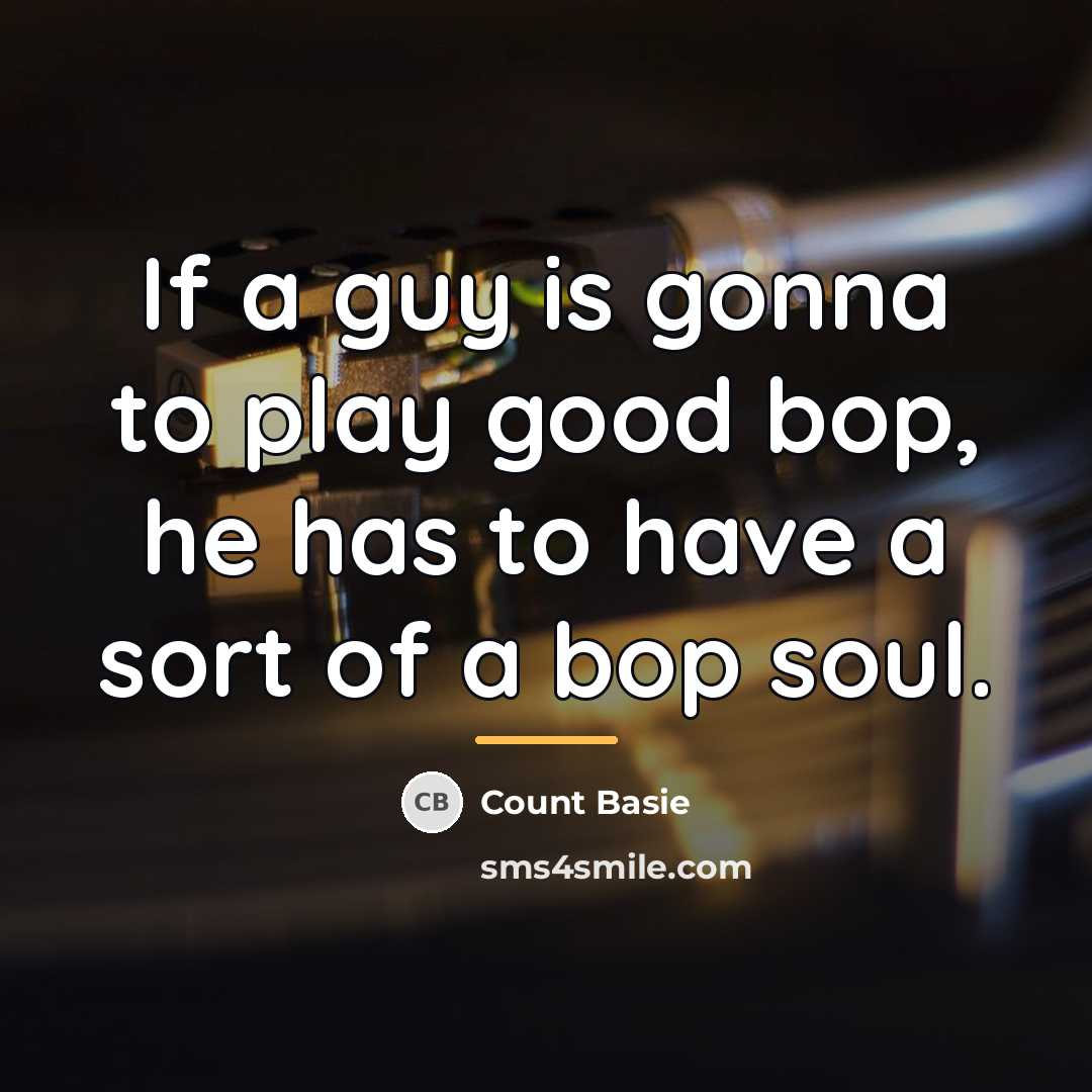 “If a guy is gonna to play good bop, he…” quote by Count Basie