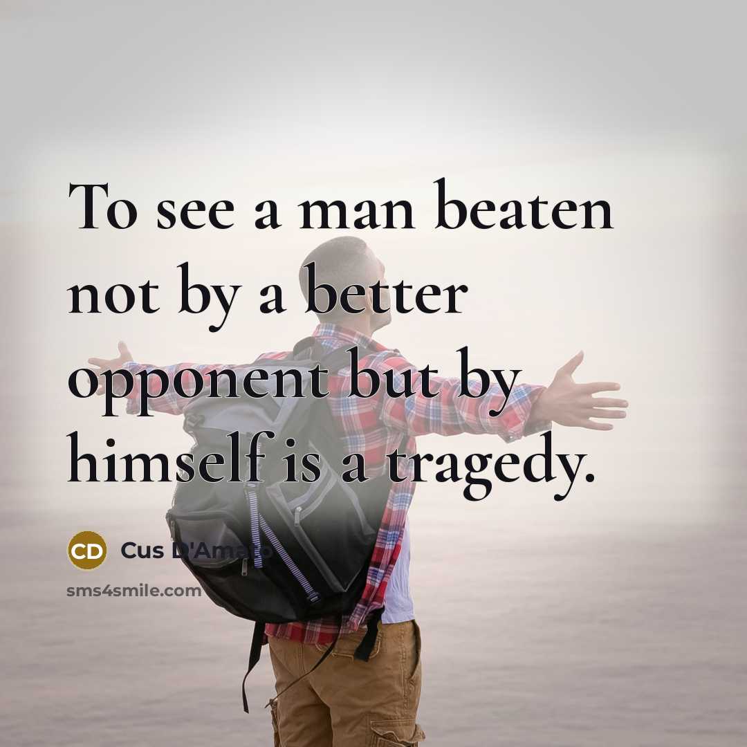 “To see a man beaten not by a better opponent…” quote by Cus D'Amato