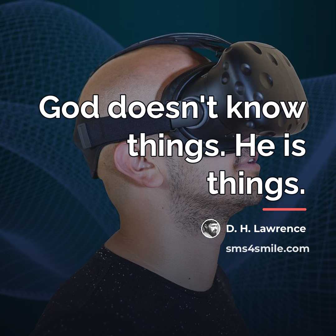 “God doesn't know things. He is things.…” quote by D. H. Lawrence