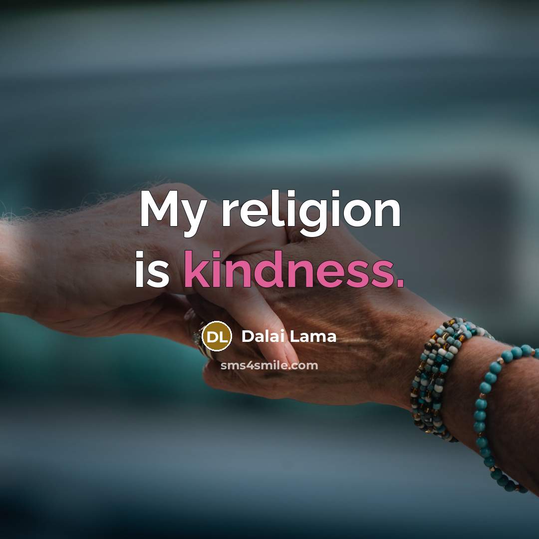 “My religion is kindness.…” quote by Dalai Lama