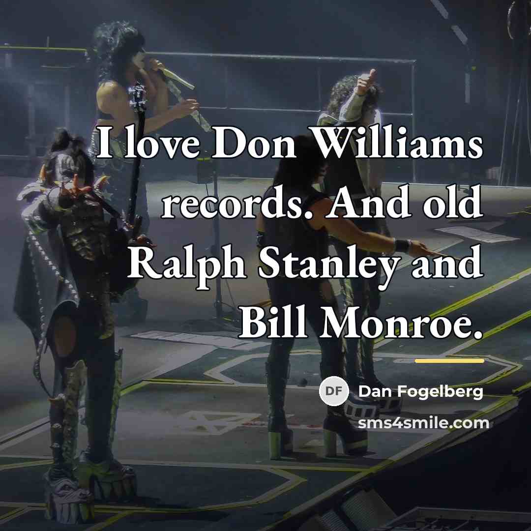 “I love Don Williams records. And old Ralph Stanley and…” quote by Dan Fogelberg